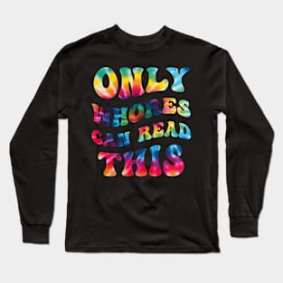 Only-Whores-Can-Read-This Long Sleeve T-Shirt
